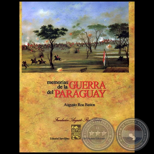 MEMORIAS DE LA GUERRA DEL PARAGUAY - Autor: AUGUSTO ROA BASTOS - Año 2009